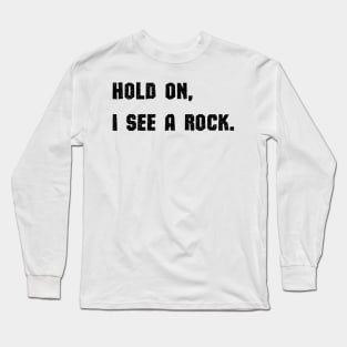 Hold On I See A Rock Long Sleeve T-Shirt